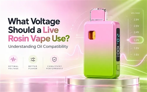 What Voltage Should a Live Rosin Vape Use? Understanding Oil Compatibility