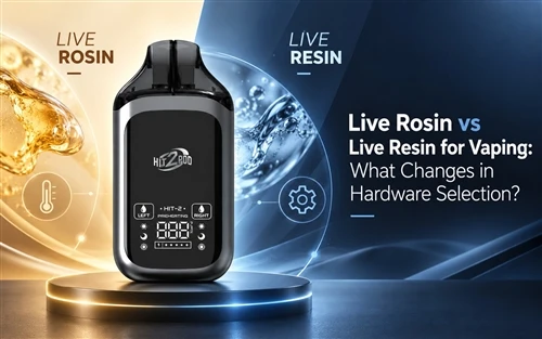 Live Rosin vs Live Resin for Vaping: What Changes in Hardware Selection?